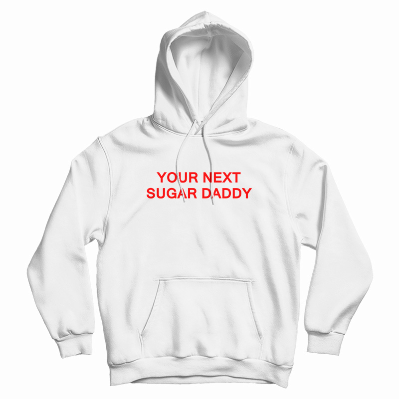 Your Next Sugar Daddy Hoodie
