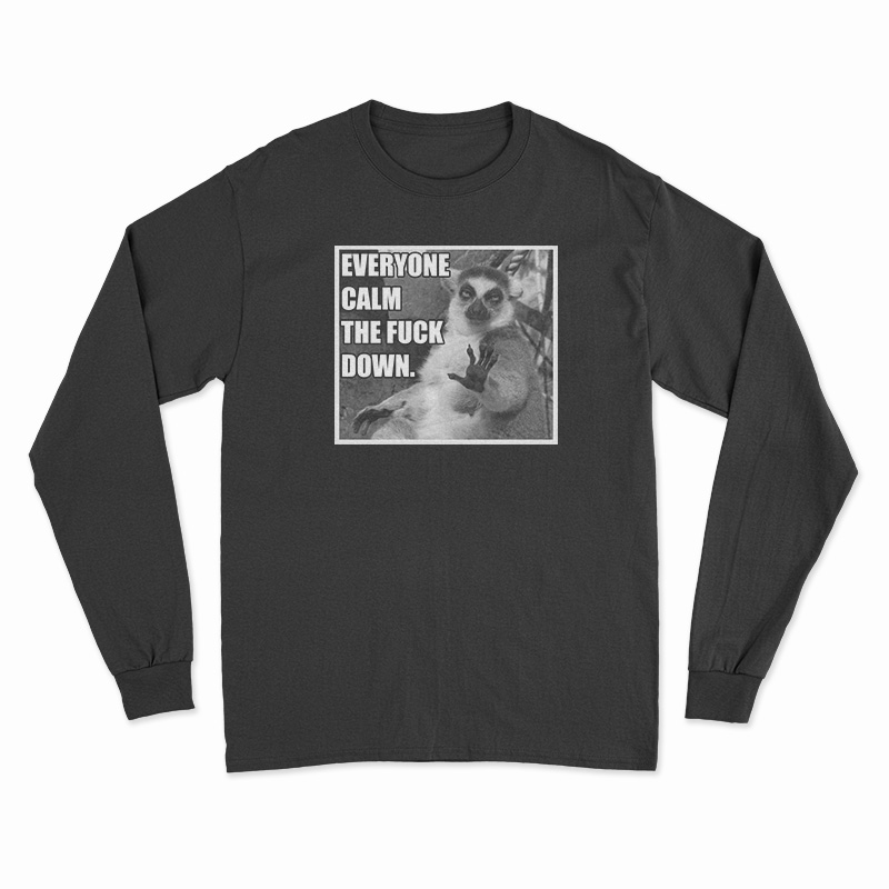 lEMUR Everyone Calm The Fuck Down Long Sleeve T-Shirt
