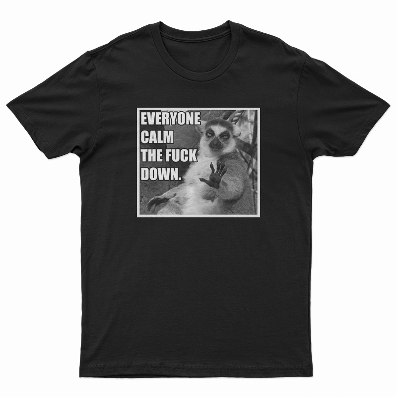 lEMUR Everyone Calm The Fuck Down T-Shirt