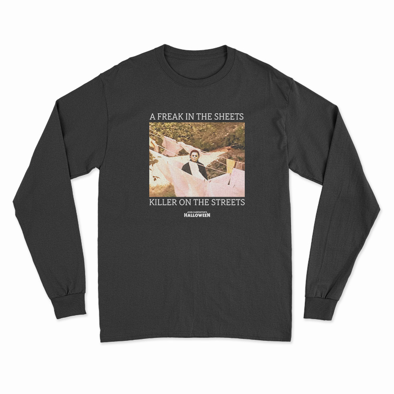 A Freak In The Sheets Killer On The Streets Long Sleeve T-Shirt