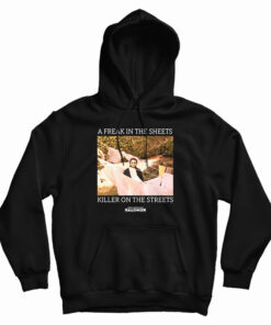 A Freak In The Sheets Killer On The Streets Hoodie