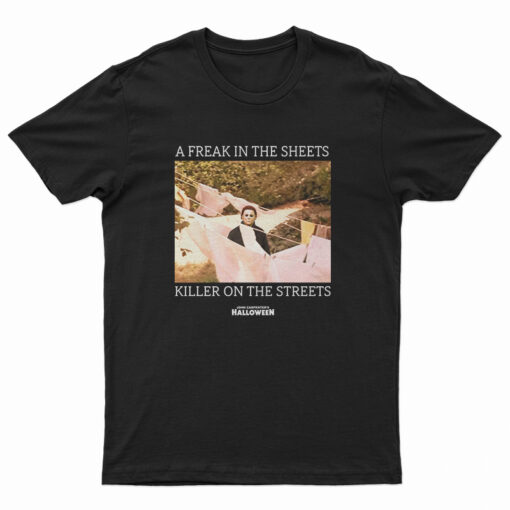A Freak In The Sheets Killer On The Streets T-Shirt