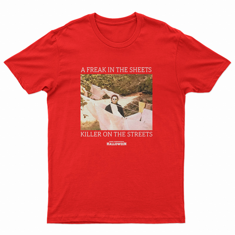 A Freak In The Sheets Killer On The Streets T-Shirt