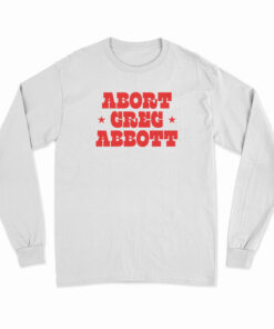 Abort Greg Abbott Long Sleeve T-Shirt
