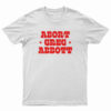 Abort Greg Abbott T-Shirt