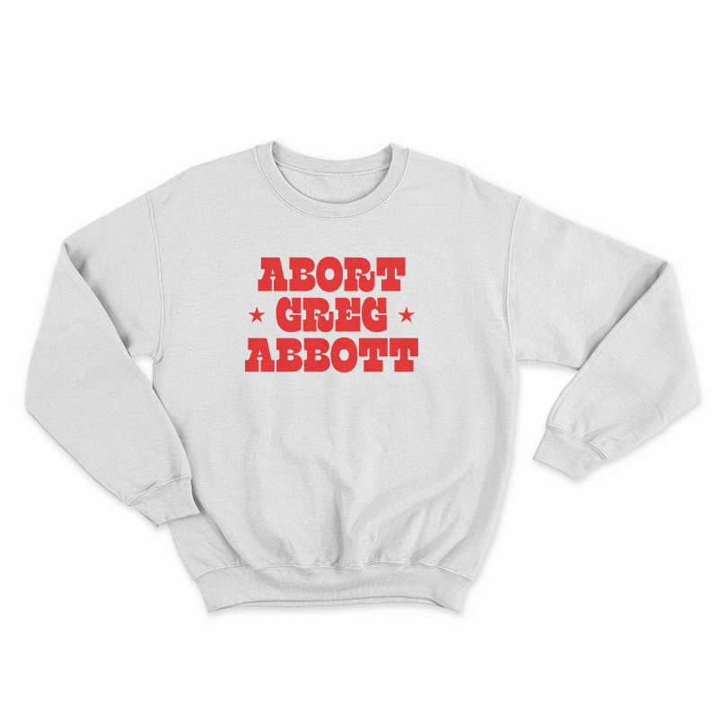 Abort Greg Abbott Sweatshirt