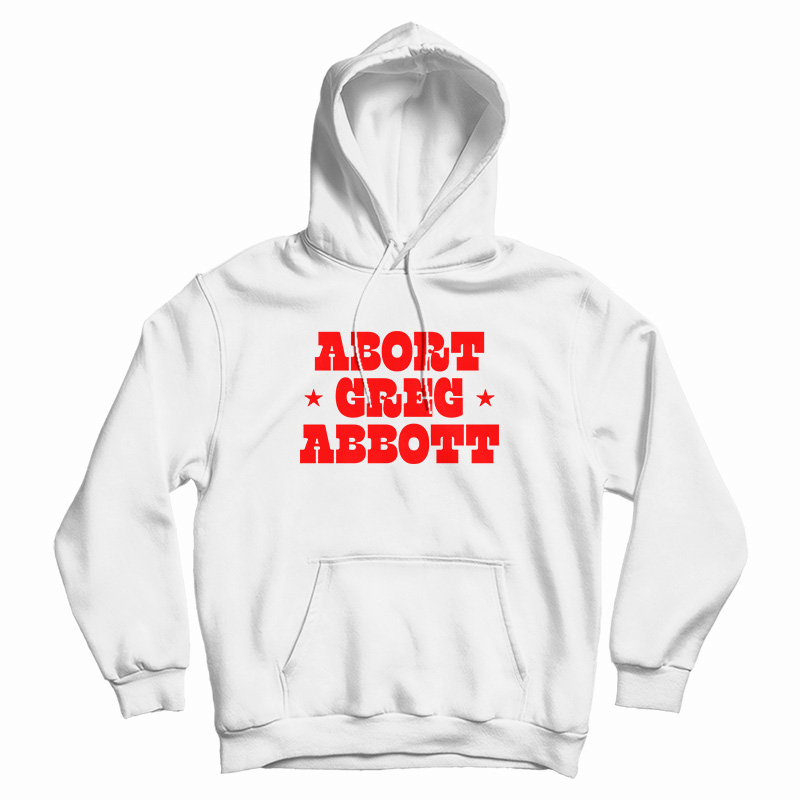 Abort Greg Abbott Hoodie