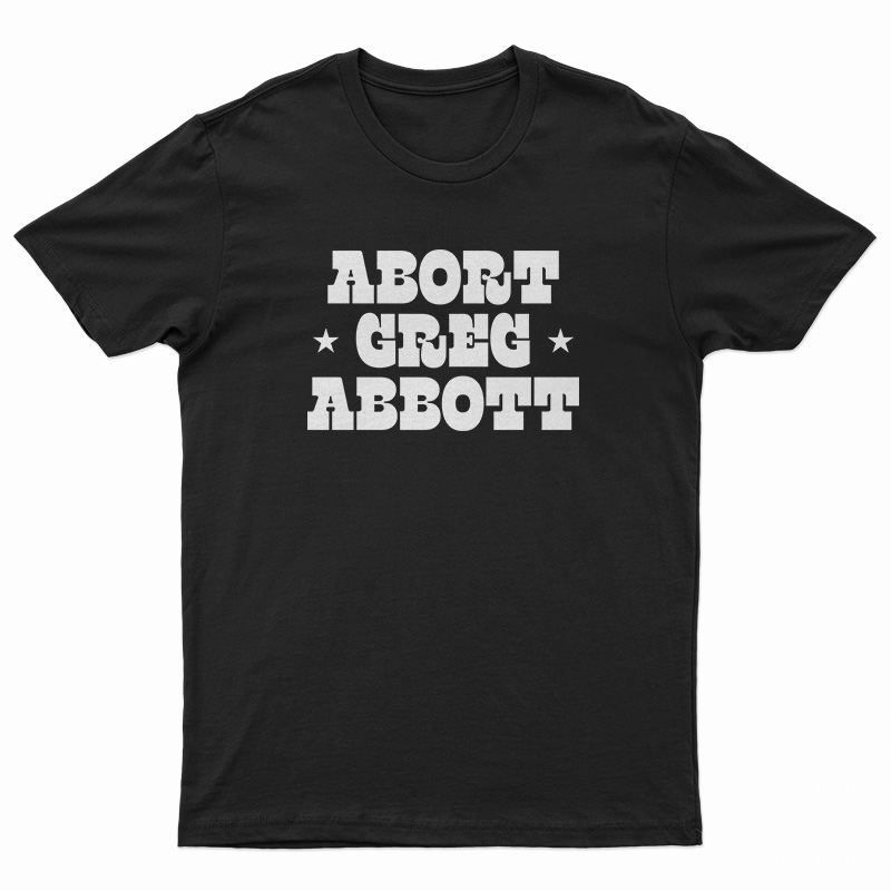 Abort Greg Abbott T-Shirt