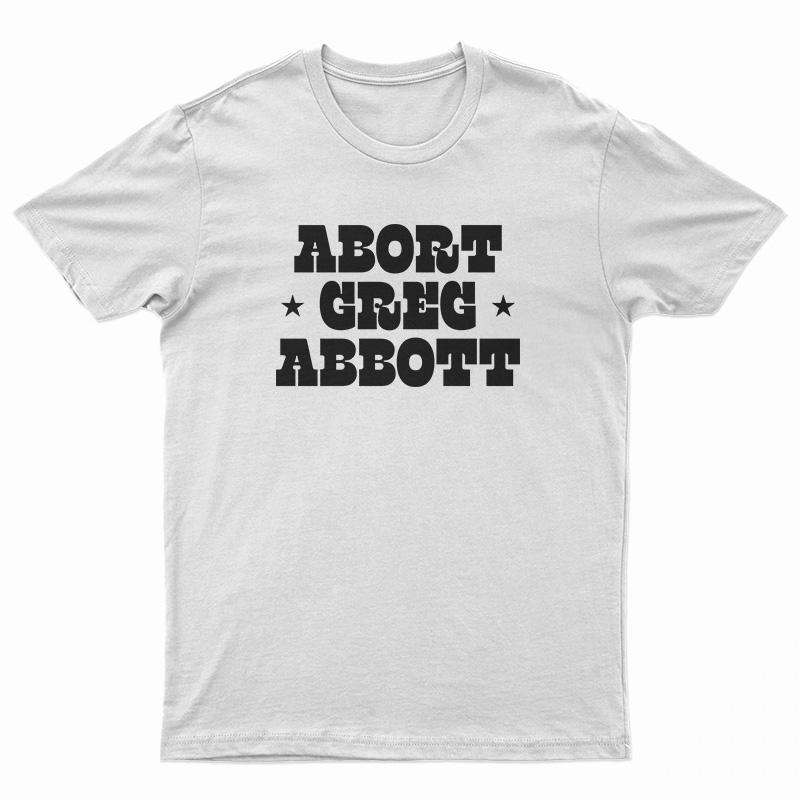 Abort Greg Abbott T-Shirt
