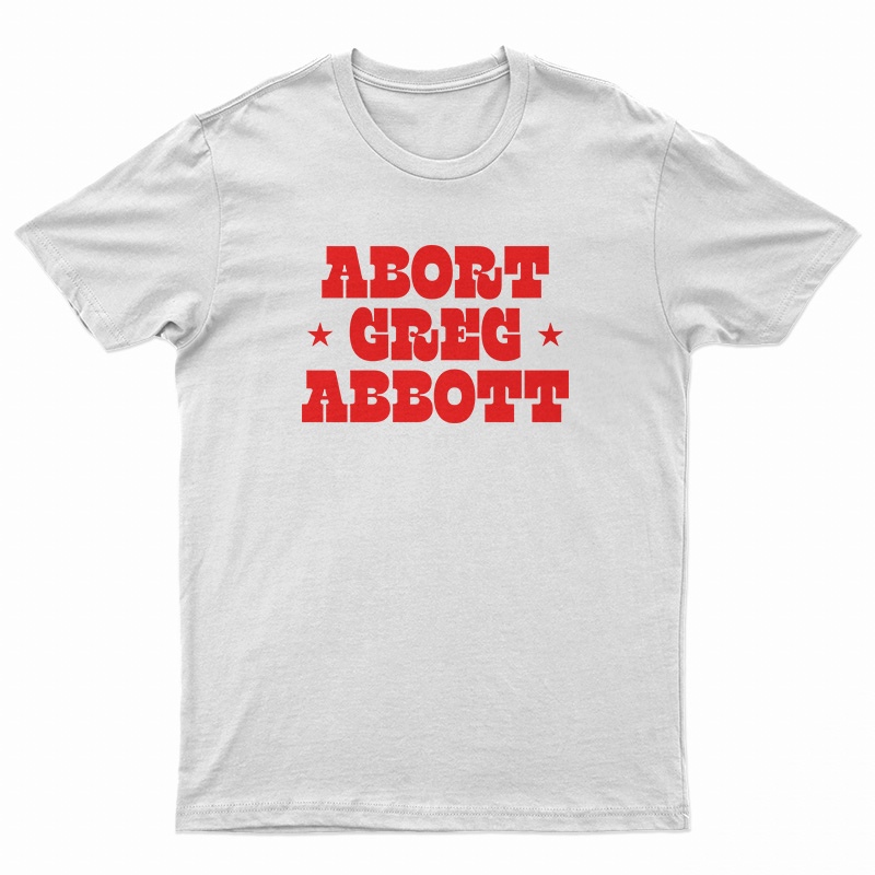 Abort Greg Abbott T-Shirt