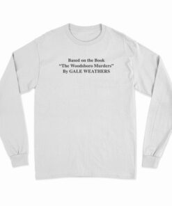 Based On The Book The Woodsboro Murders By Gale Weathers Long Sleeve T-Shirt