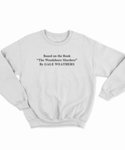 Based On The Book The Woodsboro Murders By Gale Weathers Sweatshirt