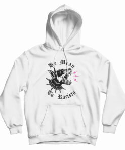 Be Mean To Racist Hoodie