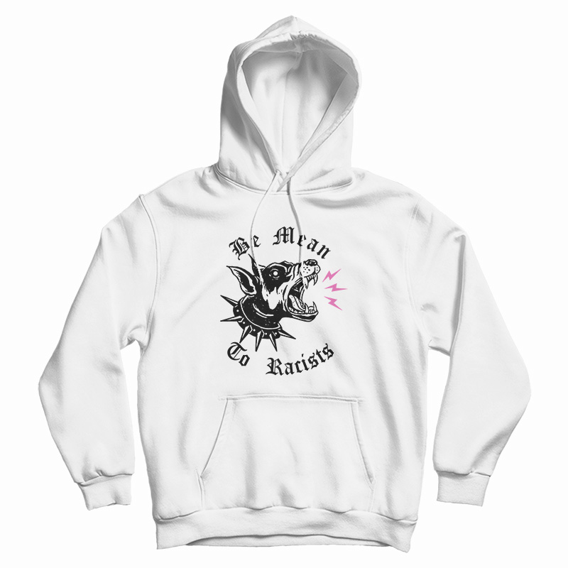 Be Mean To Racist Hoodie