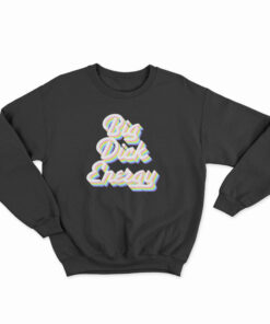 Big Dick Energy Sweatshirt