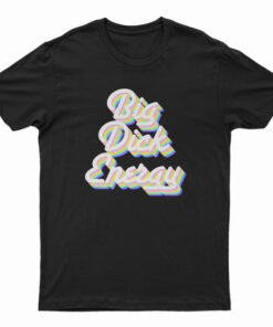 Big Dick Energy T-Shirt