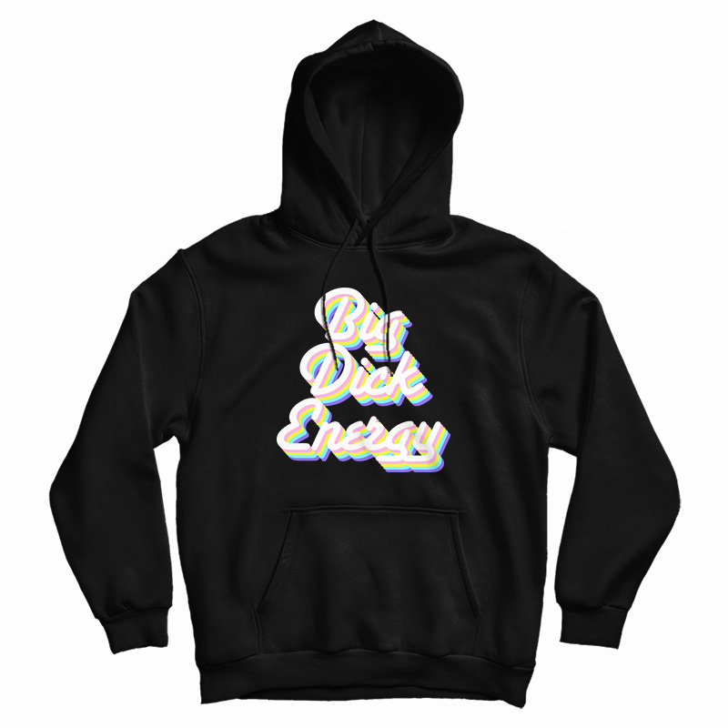 Big Dick Energy Hoodie