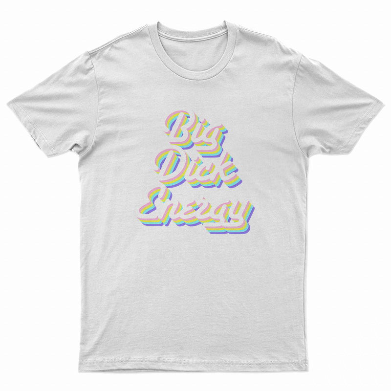 Big Dick Energy T-Shirt