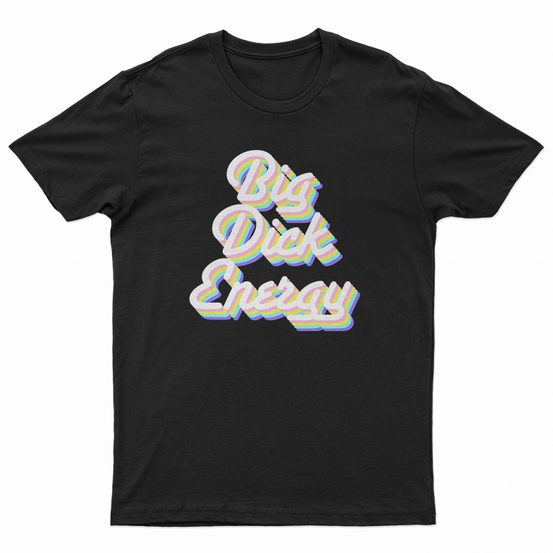 Big Dick Energy T-Shirt