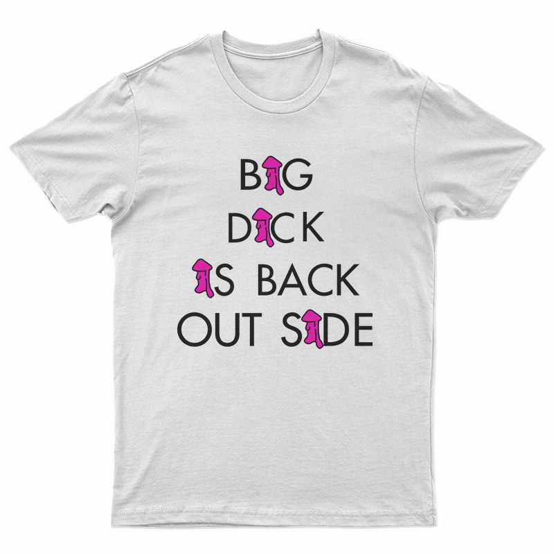 Big Dick Is Back Outside T-Shirt