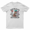Buckle Up Buttercup Horse T-Shirt