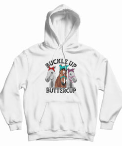 Buckle Up Buttercup Horse Hoodie