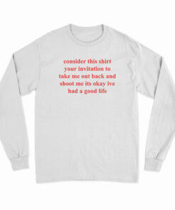 Consider This Shirt Your Invitation To Take Me Out Back Long Sleeve T-Shirt
