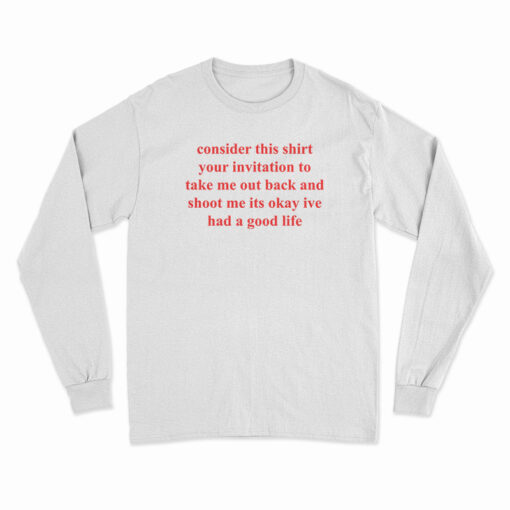 Consider This Shirt Your Invitation To Take Me Out Back Long Sleeve T-Shirt