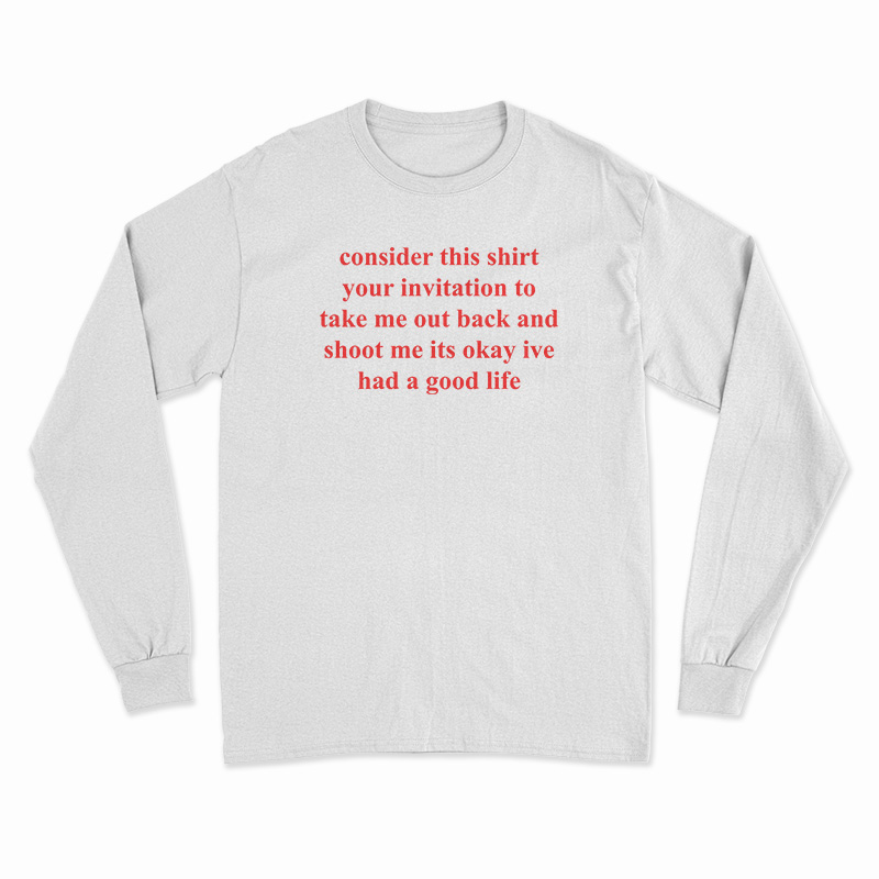 Consider This Shirt Your Invitation To Take Me Out Back Long Sleeve T-Shirt