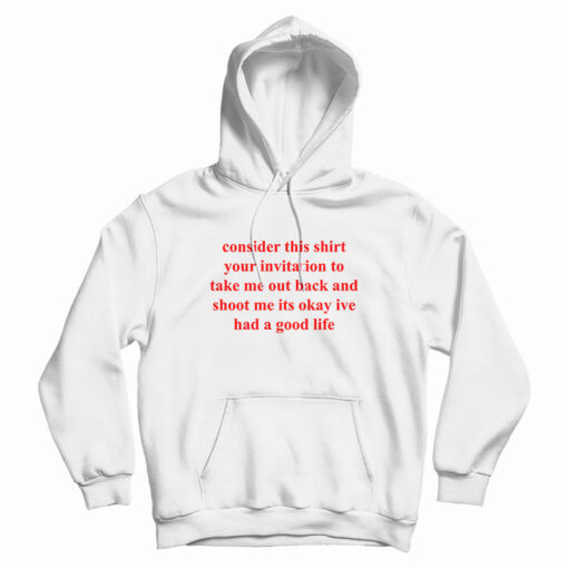 Consider This Shirt Your Invitation To Take Me Out Back Hoodie