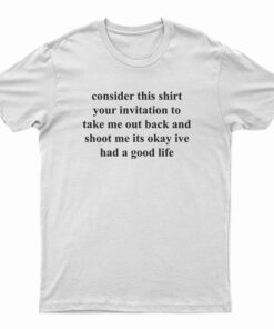 Consider This Shirt Your Invitation To Take Me Out Back T-Shirt