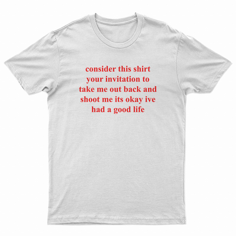 Consider This Shirt Your Invitation To Take Me Out Back T-Shirt