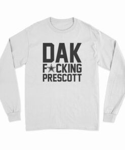 Dak Fucking Prescott Long Sleeve T-Shirt