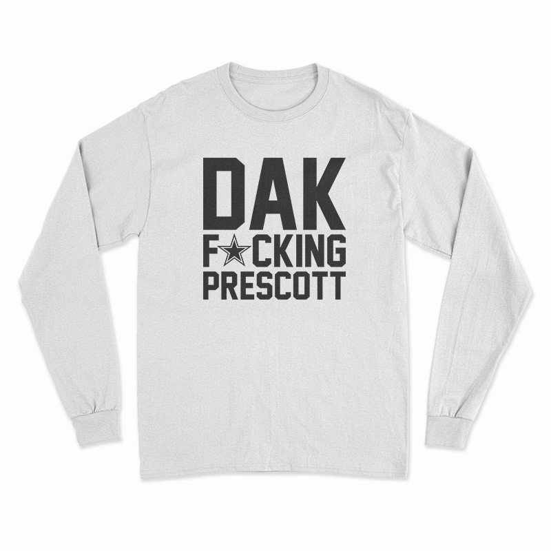 Dak Fucking Prescott Long Sleeve T-Shirt
