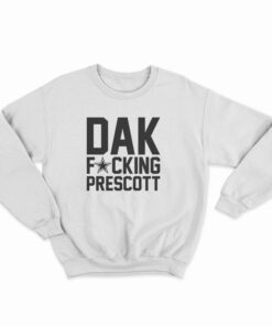 Dak Fucking Prescott Sweatshirt