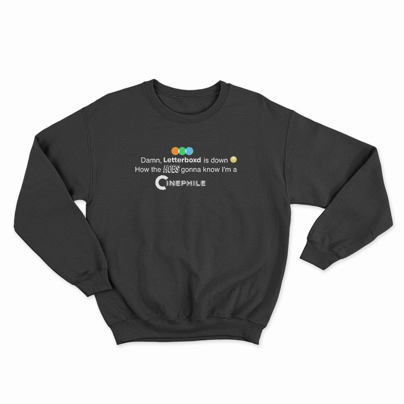 Damn Letterboxd Is Down How The Hoes Sweatshirt