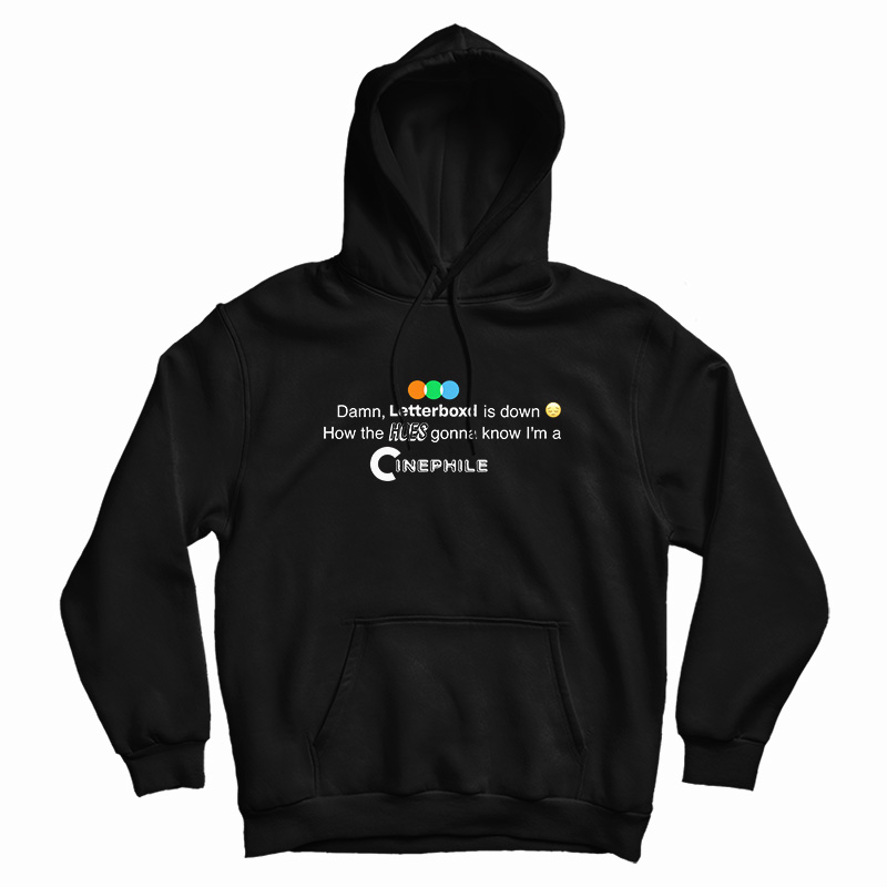 Damn Letterboxd Is Down How The Hoes Hoodie