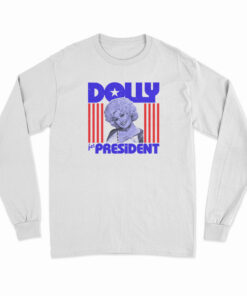 Dolly Parton For President Long Sleeve T-Shirt