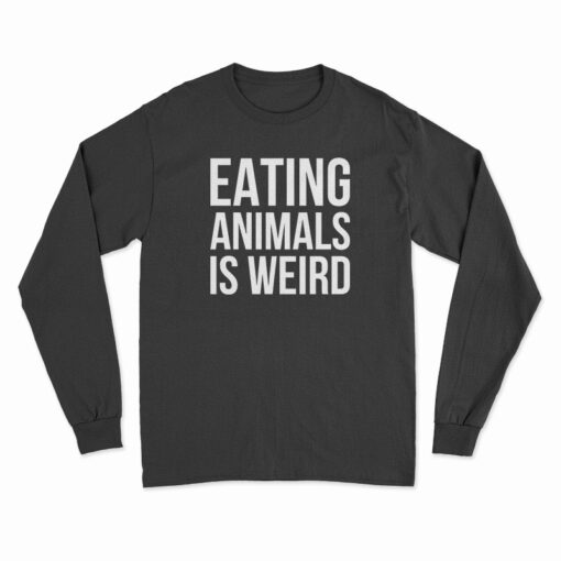 Eating Animals Is Weird Long Sleeve T-Shirt