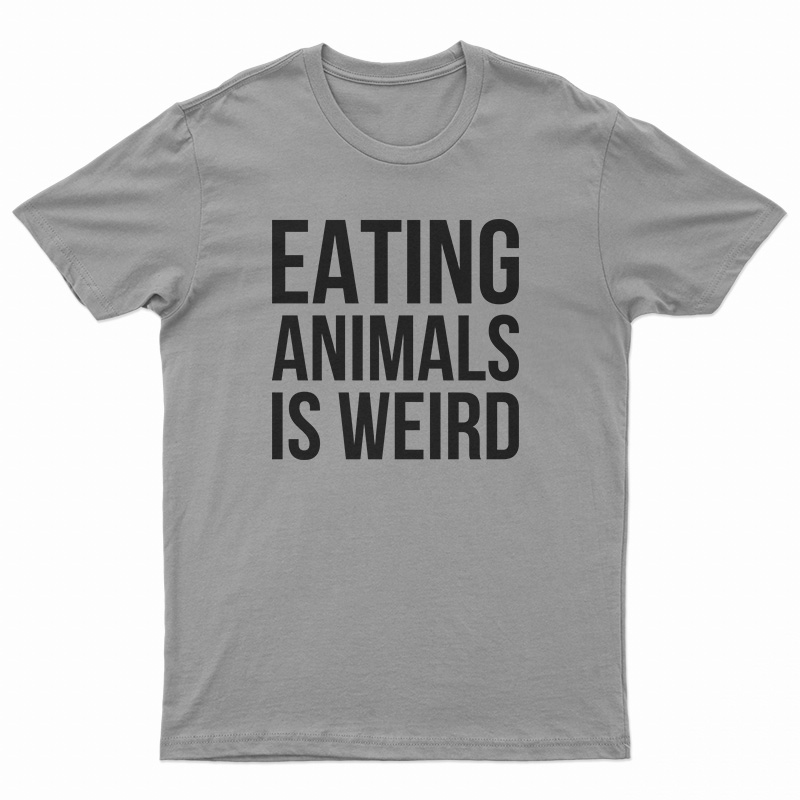 Eating Animals Is Weird T-Shirt