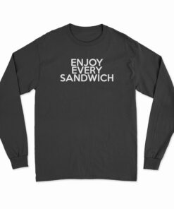 Enjoy Every Sandwich Long Sleeve T-Shirt