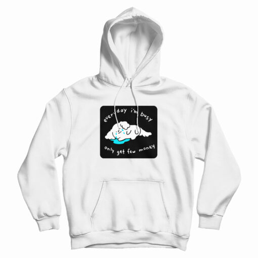 Every I'm Busy Only Get Few Money Hoodie