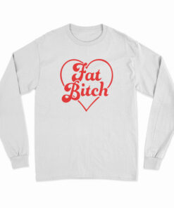 Fat Bitch Long Sleeve T-Shirt