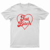Fat Bitch T-Shirt
