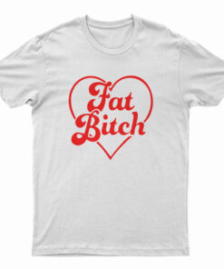 Fat Bitch T-Shirt