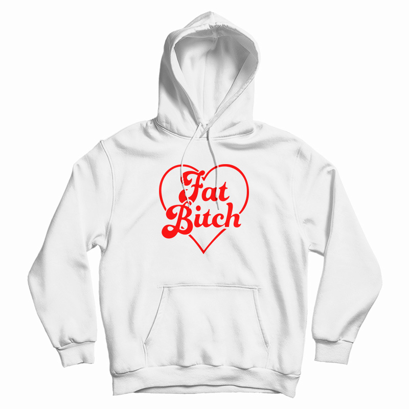Fat Bitch Hoodie