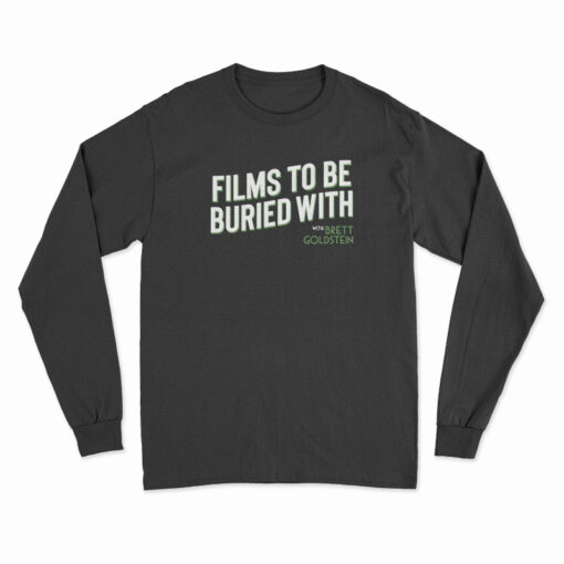 Films To Be Buried With Brett Goldstein Long Sleeve T-Shirt