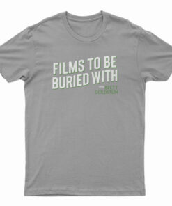 Films To Be Buried With Brett Goldstein T-Shirt