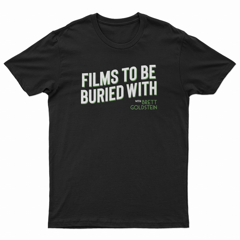Films To Be Buried With Brett Goldstein T-Shirt