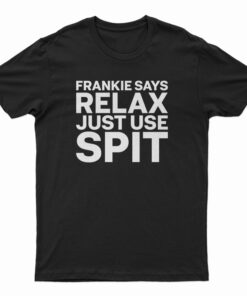 Frankie Says Relax Just Use Spit T-Shirt